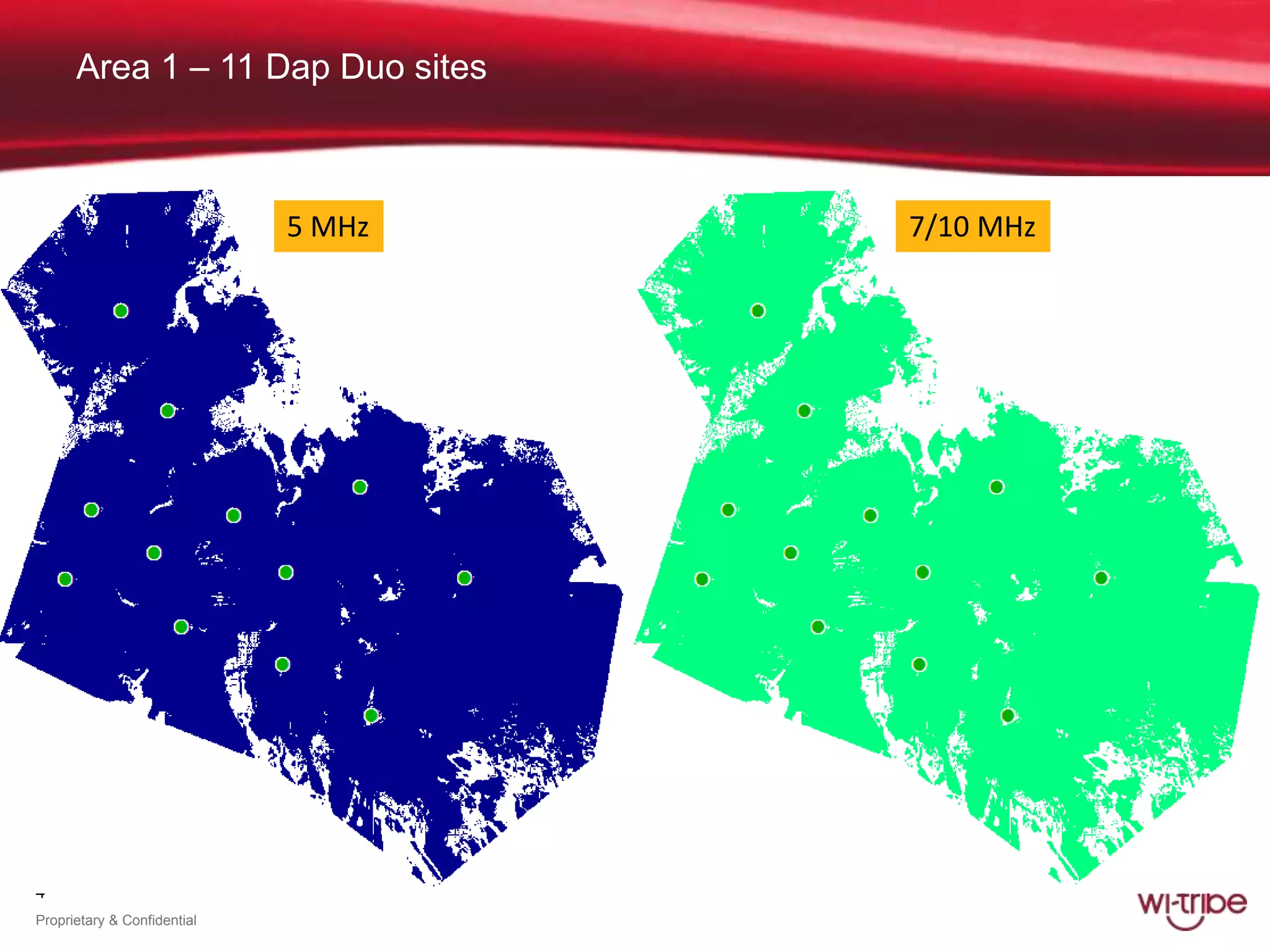 4
Proprietary & Confidential
Area 1 – 11 Dap Duo sites
5 MHz 7/10 MHz
 
