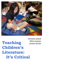 Teaching Children’s  Literature:   	It’s Critical Christine Leland     Mitzi Lewison    Jerome Harste 