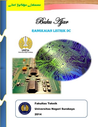 Buku Ajar
Rangkaian Listrik DC
Fakultas Teknik
Universitas Negeri Surabaya
2014
Jati Widyo Leksono
 