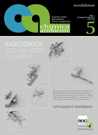 tecnoEdizioni

La prima rivista
dell’industria
chimica sostenibile

chimica
ambiente

5

Anno 1
settembre/ottobre 2013
8,50 euro

www.radicigroup.com

 