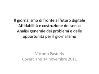 Il giornalismo di fronte al futuro digitale Affidabilità e costruzione del senso Analisi generale dei problemi e delle opp...