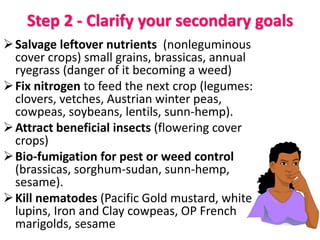 Step 3
Shortlist suitable cover crops
Consult charts and other local growers.
Cover crops divide into 6 groups:
• Cool-sea...