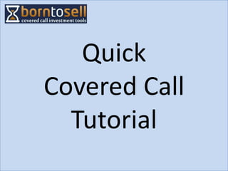 Quick
Covered Call
  Tutorial
 