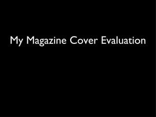 My Magazine Cover Evaluation 