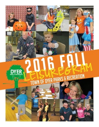 2016 fall
Town of Dyer Parks & Recreation
LEISUREGRAM
 