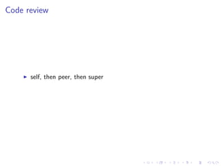 .
.
.
.
.
.
.
.
.
.
.
.
.
.
.
.
.
.
.
.
.
.
.
.
.
.
.
.
.
.
.
.
.
.
.
.
.
.
.
.
Code review
▶ self, then peer, then super
 