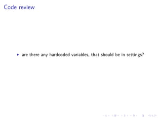 .
.
.
.
.
.
.
.
.
.
.
.
.
.
.
.
.
.
.
.
.
.
.
.
.
.
.
.
.
.
.
.
.
.
.
.
.
.
.
.
Code review
▶ are there any hardcoded variables, that should be in settings?
 