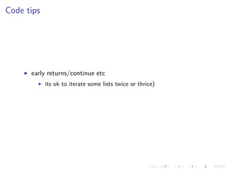 .
.
.
.
.
.
.
.
.
.
.
.
.
.
.
.
.
.
.
.
.
.
.
.
.
.
.
.
.
.
.
.
.
.
.
.
.
.
.
.
Code tips
▶ early returns/continue etc
▶ its ok to iterate some lists twice or thrice)
 