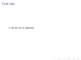 .
.
.
.
.
.
.
.
.
.
.
.
.
.
.
.
.
.
.
.
.
.
.
.
.
.
.
.
.
.
.
.
.
.
.
.
.
.
.
.
Code tips
▶ do not try to optimize
 