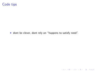 .
.
.
.
.
.
.
.
.
.
.
.
.
.
.
.
.
.
.
.
.
.
.
.
.
.
.
.
.
.
.
.
.
.
.
.
.
.
.
.
Code tips
▶ dont be clever, dont rely on “happens to satisfy need”.
 