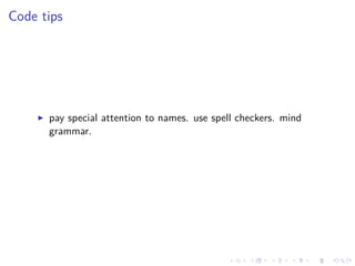 .
.
.
.
.
.
.
.
.
.
.
.
.
.
.
.
.
.
.
.
.
.
.
.
.
.
.
.
.
.
.
.
.
.
.
.
.
.
.
.
Code tips
▶ pay special attention to names. use spell checkers. mind
grammar.
 