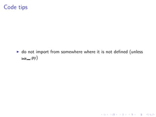 .
.
.
.
.
.
.
.
.
.
.
.
.
.
.
.
.
.
.
.
.
.
.
.
.
.
.
.
.
.
.
.
.
.
.
.
.
.
.
.
Code tips
▶ do not import from somewhere where it is not defined (unless
init_.py)
 
