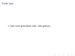 .
.
.
.
.
.
.
.
.
.
.
.
.
.
.
.
.
.
.
.
.
.
.
.
.
.
.
.
.
.
.
.
.
.
.
.
.
.
.
.
Code tips
▶ dont write generalised code. hate generics.
 