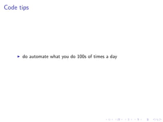 .
.
.
.
.
.
.
.
.
.
.
.
.
.
.
.
.
.
.
.
.
.
.
.
.
.
.
.
.
.
.
.
.
.
.
.
.
.
.
.
Code tips
▶ do automate what you do 100s of times a day
 