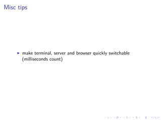 .
.
.
.
.
.
.
.
.
.
.
.
.
.
.
.
.
.
.
.
.
.
.
.
.
.
.
.
.
.
.
.
.
.
.
.
.
.
.
.
Misc tips
▶ make terminal, server and browser quickly switchable
(milliseconds count)
 
