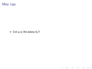 .
.
.
.
.
.
.
.
.
.
.
.
.
.
.
.
.
.
.
.
.
.
.
.
.
.
.
.
.
.
.
.
.
.
.
.
.
.
.
.
Misc tips
▶ Ctrl-a/e/Alt-delete/b/f
 