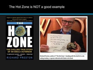 The Hot Zone is NOT a good example 
 
