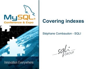 Covering indexes

Stéphane Combaudon - SQLI
 