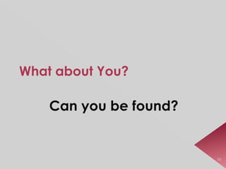 What about You? Can you be found? 15 