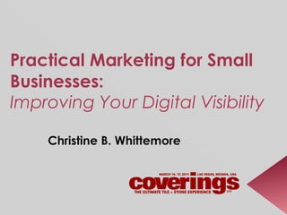 Practical Marketing for Small Businesses :  Improving Your Digital Visibility Christine B. Whittemore 