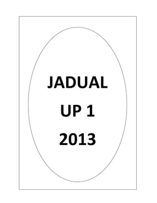 JADUAL
UP 1
2013
 