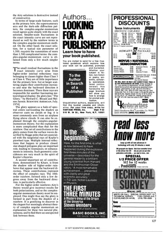 the Airy solutions is destructive instead
of constructive.
In terms of large-scale features, such
as the primary bow, the supernumerary
arcs and the dark-side diffraction pat­
tern, the complex-angular-momentum
result agrees quite closely with the exact
solution. Smaller-scale fluctuations in
the exact intensity curve are not repro­
duced as well by the rainbow terms in
the complex-angular-momentum meth­
od. On the other hand, the exact solu­
tion, for a typical size parameter of
1 ,500, requires the summation of more
than 1 .500 complicated terms; the com­
plex-angular-momentum curve is ob­
tained from only a few much simpler
terms.
The small residual fluctuations in the
exact intensity curve arise from
higher-order internal reflections: rays
belonging to classes higher than Class 3
or Class 4. They are of little importance
for the primary bow, but at larger scat­
tering angles their contribution increas­
es and near the backward direction it
becomes dominant. There these rays are
responsible for another fascinating me­
teorological display: the glory [see "The
Glory," by Howard C. Bryant and Nel­
son Jarmie; SCIENTIFICAMERICAN,July,
1 974].
The glory appears as a halo of spec­
tral colors surrounding the shadow an
observer casts on clouds or fog; it is
most commonly seen from an airplane
flying above clouds. It can also be ex­
plained through the complex-angular­
momentum theory, but the explanation
is more complicated than that for the
rainbow. One set of contributions to the
glory comes from the surface waves de­
scribed by Regge poles that are associat­
ed with the tangential rays of Kepler's
pinwheel type. Multiple internal reflec­
tions that happen to produce closed,
star-shaped polygons play an important
role, leading to resonances, or enhance­
ments in intensity. Such geometric coin­
cidences are very much in the spirit of
Kepler's theories.
A second important set of contribu­
tions, demonstrated by Khare, is from
the shadow side of higher-order rain­
bows that appear near the backward di­
rection. These contributions represent
the effect of complex rays. The lOth­
order rainbow, formed only a few de­
grees away from the backward direc­
tion, is particularly effective.
For the higher-order rainbows Airy's
theory would give incorrect results for
both polarizations, and so the complex­
angular-momentum theory must be em­
ployed. One might thus say the glory is
formed in part from the shadow of a
rainbow. It is gratifying to discover in
the elegant but seemingly abstract theo­
ry of complex angular momentum an
explanation for these two natural phe­
nomena, and to find there an unexpected
link between them.
Authors . . .
LOOKING
FOR A
PUBLISHER?Learn how to have
your book published.
You are i nvited to send for a free i l l us­
trated guidebook which explains how
your book can be published, p romoted
a n d m a r ke t e d .
W h e t h e r y o u r
subject is fic­
tion, non-fiction
or poetry, sci­
entific, scholar­
ly, special ized,
( e v e n c o n t ro­
v e r s La l ) t h i s
h a n d s o m e 52-
page brochure
wi l l show you
how to arrange
for prompt pub-
lication.
U n p u b l i s h e d a u t h o rs, e s p e c i a l ly, w i l l
find this booklet valuable and i nform­
a t i v e . For y o u r f r e e c o p y , w r i t e t o :
VANTAGE PRESS, Inc. Dept. F-53
516W.34St., New York, N.Y. 10001
PROFESSIONALDISCOUNTSTexas Instruments
electronic calculator
TI·30. . $21 .95 SR·51 ·11 . $54.50
1 600 . 21 .95 SR·56 . . . 84.50
1 650 . . . 26.95 SR·52 . . . 1 84.95
2550-11 28.50 pc·l 00 . . 1 54.95
SR-40 . 31 .95 TI·5050M . 89.95 j�igrBus. Anst. 32.50 504O-PD . . 1 1 4.95
51 00 . . . 44.95 Money Mgr. 21 .95
Libraries 24.�39.95
Ask for TI digital watches!
_ ( N o creditcards)HP.2t .
HE�:�:oTil�f:frEKARDs:!��
Hp·22 . . . . . . 102.25 HP·67 . . . 395.00
HP·25 . t t8.90 Hp·97 . 664.95
NOVUS�NATIONAL
SEMICON DUCTOR
Malh 451 0 . .
Scientist 4520 . .
Scientist PR4525 .
Financier PR6025 .
16.95 Stalislician PR6035 . . S 32.50
29.95 NS·4640 . . 49.95
54.95 NS·7 t oo . . . . 395.00
32.50 Adversary TV Game . . . 74.95
IIII!!I�IIIIIIIIII__� Programmable Video Game . $149.95
FAIRCMILO (2000 games possiblel
'-lillliilili_iliiii. Cartridges . . . . . . . . . 1 7.95-
Also Fairchild watches!
WE Will BEAT OR MEET ANY COMPETITORS' PRICE IF
HE HAS MERCHANDISE ON HAND. 3().day exchange by
TK. "year warranty by manufacturers. All units shipped in
originaf factorycartons with accessories according to manu·
facturers ' specifications. In Calif. call (21 31 37()'5795 or
OROERS ONLY CALL (8001 421·0367 (other than CAl. Send
money order. Pers. ck (2 wks to clear); in CA add 6% sales tax.
Add $3.50 min. shippirtg charges US ortly, $7.00 for SR·52,
PC·100, Hp·67, ·97 Cartada min. shipping charges $6.50.
WE SHIP UPS AIR. Send mail orders to OEPT. SA-D.
"th��[@,�=II16611HawthorneBlvd.awndale,Ca.90260(213)370·5795(800)421-0367
read less
kRal marekeepupwithallnewadvancesIntechnologywithonly30minutesaweek200 paragraph size digests Qulk-Sean newsleHer Ionnat
of ,ltal a�lcles from 350 lets roo plclc out lust what
Pllbllcatlons wort�Ide"". you need to know.",.!a."
SPECIAL
1/2 PRICE OFFER
$12 for 12 weeks
A PredicaslsP U B L I CA T I O N
. - - - - - - -
. ... - - - - - - - ­
- -- - - - - - - - - -
- - - - - - - - - - _ . -
- - ---- - - _ ... _. -
- - - ... . _ - -- -
- ... - ... . ... ... _- -
- - -_ ... . . ... _- -
- - - - _ ... - - - _ . -
- - _ . _ - - - - _ . -
- _ .. .. . ... _ - - _ . _ .
- .. - - - - - - . _ .
- - - - - - - -
- - - - - - - - --
- - - - - - - - --
-- - - - - - _.
- - - - - - - -
- - - - - - -
- - - _ . - -
- - _ . - - -
_ ... _ - - - - -
- - - - - - - -
- - - - - -
- - - - - -
$!ID,.,,..,-WNlt,,IrwRiTEORCALl:SPECiALOFFERDEPTB�1
I
TECHNICALSURVEY, 11001CEDARAVE.CLEVELAND,OH44106, (216)795--3000 I
IName I
I Company I
IAddress
I
L£.ity __:.J
127© 1977 SCIENTIFIC AMERICAN, INC
 