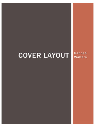 COVER LAYOUT   Hannah
               Walters
 