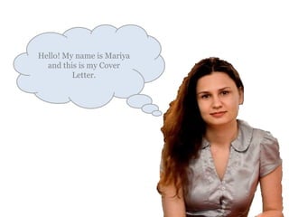 Hello! My name is Mariya and this is my Cover Letter. 