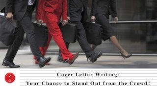 Cover Letter Writing: Your Chance to Stand Out from the Crowd!  