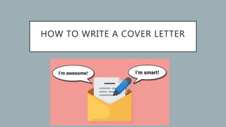 HOW TO WRITE A COVER LETTER
 