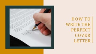 HOW TO
WRITE THE
PERFECT
COVER
LETTER
 