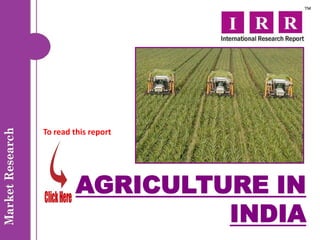 To read this report




         AGRICULTURE IN
                  INDIA
 