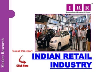 To read this report

                  INDIAN RETAIL
                      INDUSTRY
 