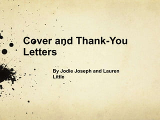 Cover and Thank-You
Letters
     By Jodie Joseph and Lauren
     Little
 
