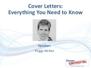 Cover Letters:
Everything You Need to Know

Speaker:
Peggy McKee

 