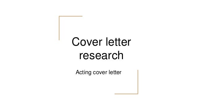 Cover letter
research
Acting cover letter
 