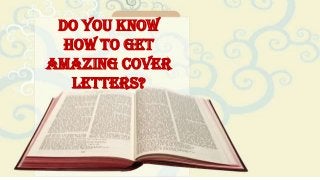 Do You Know
How to Get
Amazing Cover
Letters?
 
