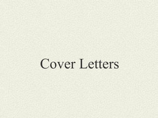 Cover Letters 
 
