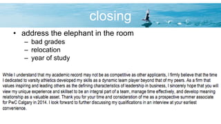 closing
• address the elephant in the room
– bad grades
– relocation
– year of study
 