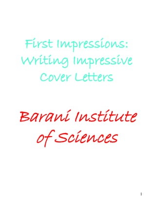1
First Impressions:
Writing Impressive
Cover Letters
Barani Institute
of Sciences
 
