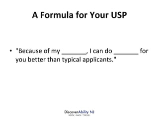 A Formula for Your USP "Because of my _______, I can do _______ for you better than typical applicants." 