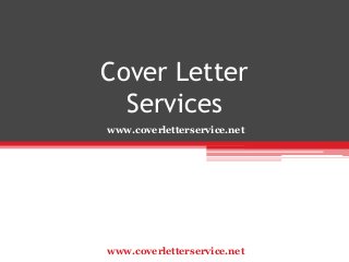 Cover Letter
Services
www.coverletterservice.net

www.coverletterservice.net

 