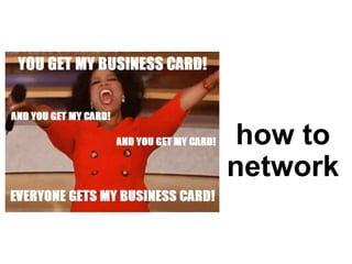 how to
network
 