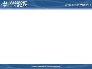 Cover Letter Workshop

Copyright 2008 – Pacific Community Resources

 