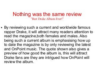Nothing was the same review
“Best Drake Album Ever!”
●

By reviewing such a current and worldwide famous
rapper Drake, it ...