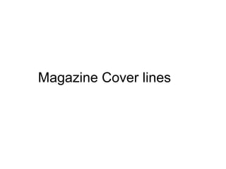 Magazine Cover lines
 