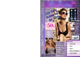 Sofía Vergara
This year she
wore one of
the most
amazing and
incredibles
neckclace..
Louis Vuitton
New styles:
 Swarovski...