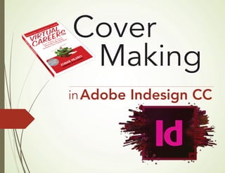 Cover
Making
Adobe Indesign CCin
 