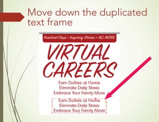 Move down the duplicated
text frame
 