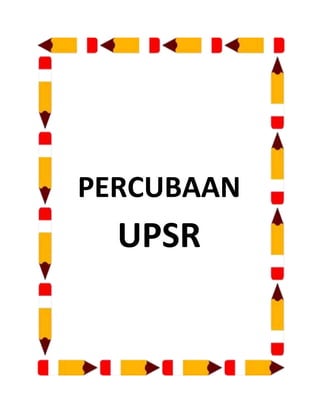 PERCUBAAN
  UPSR
 